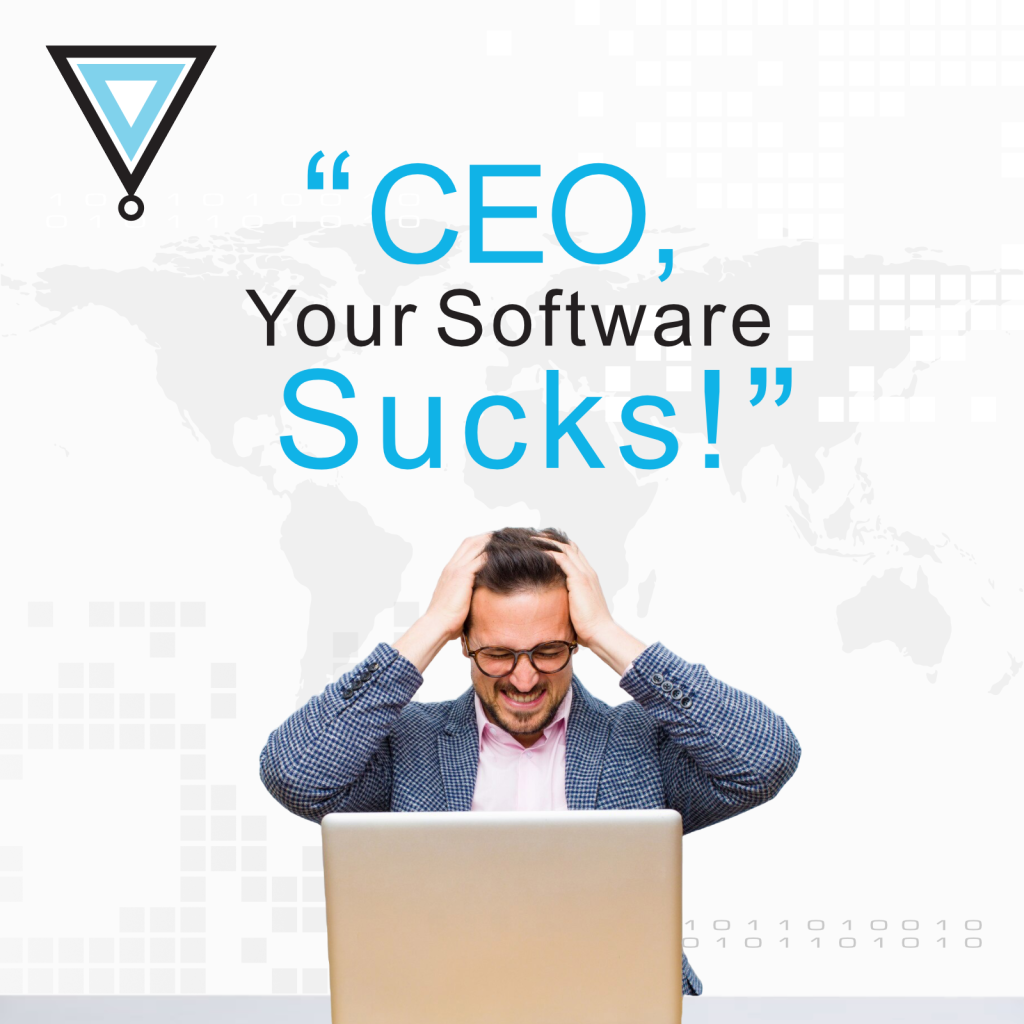 CEO, Your Software Sucks